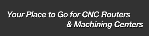 Your Place to Go for CNC Routers & Machining Centers